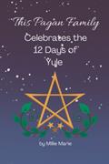 Read This Pagan Family Celebrates the 12 Days of Yule, written by Millie Marie Read This Pagan Family Celebrates the 12 Days of Yule, written by Millie Marie