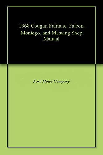 Read 1968 Cougar, Fairlane, Falcon, Montego, and Mustang Shop Manual, written by Ford Motor Company