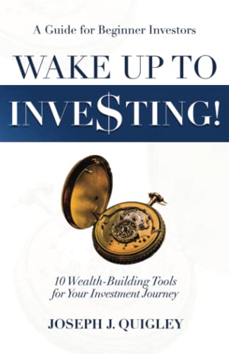 Read Wake Up To Inve$ting: 10 Wealth-Building Tools for Your Investment Journey, written by Joseph J. Quigley