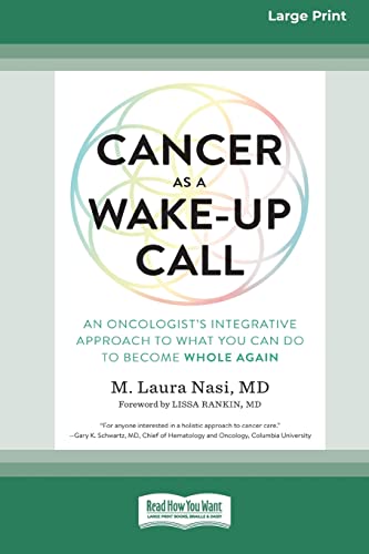 Read Cancer as a Wake-Up Call: An Oncologist's Integrative Approach to What You Can Do to Become Whole Again (16pt Large Print Edition), written by M. Laura Nasi