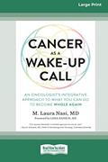 Read Cancer as a Wake-Up Call: An Oncologist's Integrative Approach to What You Can Do to Become Whole Again (16pt Large Print Edition), written by M. Laura Nasi