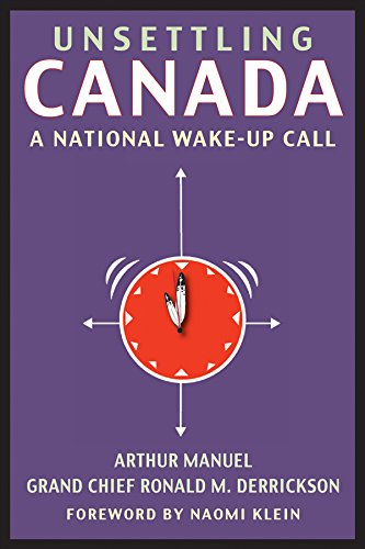 Read Unsettling Canada: A National Wake-Up Call, written by Arthur Manuel