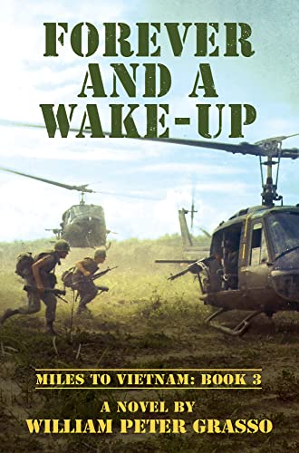 Read FOREVER AND A WAKE-UP (MILES TO VIETNAM Book 3), written by William Peter Grasso