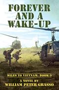 Read FOREVER AND A WAKE-UP (MILES TO VIETNAM Book 3), written by William Peter Grasso