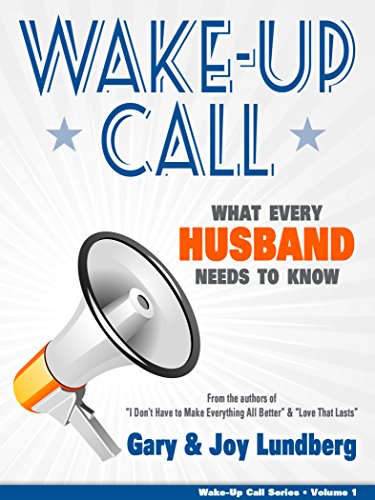 Read Wake-Up Call: What Every Husband Needs to Know (Wake-Up Call Series Book 1), written by Joy Lundberg; Gary Lundberg