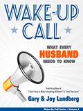 Read Wake-Up Call: What Every Husband Needs to Know (Wake-Up Call Series Book 1), written by Joy Lundberg; Gary Lundberg Read Wake-Up Call: What Every Husband Needs to Know (Wake-Up Call Series Book 1), written by Joy Lundberg; Gary Lundberg