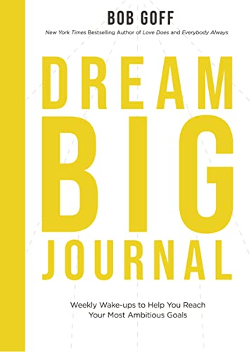 Read Dream Big Journal: Weekly Wake-ups to Help You Reach Your Most Ambitious Goals, written by Bob Goff