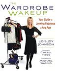 Read The Wardrobe Wakeup: Your Guide to Looking Fabulous at Any Age, written by Lois Joy Johnson