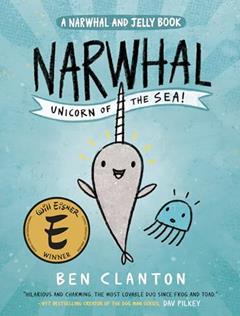 Narwhal: Unicorn of the Sea! (A Narwhal and Jelly Book #1), written by Ben Clanton