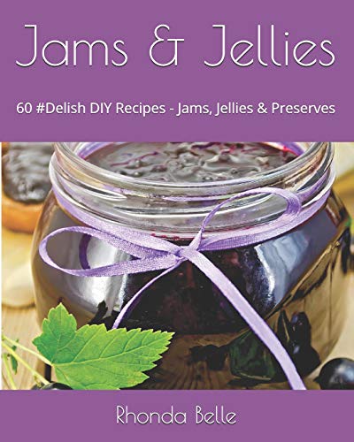 Read Jams & Jellies: 60 #Delish DIY Recipes - Jams, Jellies & Preserves (60 Super Recipes), written by Rhonda Belle