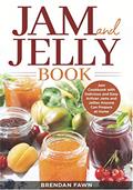 Read Jam and Jelly Book: Jam Cookbook with Delicious and Easy Artisan Jams and Jellies Anyone Can Prepare at Home (Sunny Harvest in Jars), written by Brendan Fawn