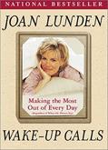 Read Wake-Up Calls: Making The Most Out Of Every Day (Regardless Of What Life Throws You), written by Joan Lunden