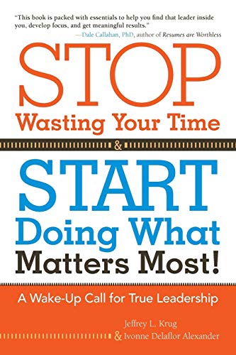 Read Stop Wasting Your Time and Start Doing What Matters Most!: A Wake-Up Call for True Leadership, written by Jeffrey L. Krug