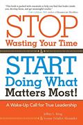 Read Stop Wasting Your Time and Start Doing What Matters Most!: A Wake-Up Call for True Leadership, written by Jeffrey L. Krug