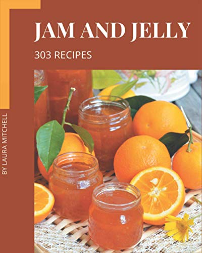 Read 303 Jam and Jelly Recipes: An Inspiring Jam and Jelly Cookbook for You, written by Laura Mitchell