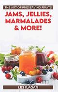 Read The Art of Preserving Fruits: Jams, Jellies, Marmalades & More!, written by Les Ilagan