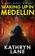 Read Waking Up in Medellin: Gripping international mystery and crime with nail-biting suspense (Nikki Garcia Mystery), written by Kathryn Lane