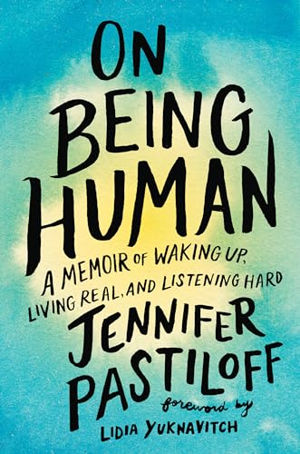 Read On Being Human: A Memoir of Waking Up, Living Real, and Listening Hard, written by Jennifer Pastiloff