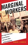 Read Marginal Workers: How Legal Fault Lines Divide Workers and Leave Them without Protection (Citizenship and Migration in the Americas, 5), written by Ruben J. Garcia