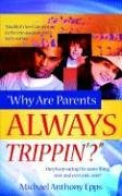 Read Why Are Parents Always Trippin'?, written by Michael Anthony Epps