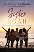 Read Sister Roar: Claim Your Authentic Voice, Embrace Real Freedom, and Discover True Sisterhood, written by Kay Robertson; Lisa N. Robertson Read Sister Roar: Claim Your Authentic Voice, Embrace Real Freedom, and Discover True Sisterhood, written by Kay Robertson; Lisa N. Robertson