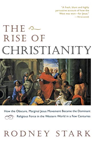 Read The Rise of Christianity: How the Obscure, Marginal Jesus Movement Became the Dominant Religious Force in the Western World in a Few Centuries, written by Rodney Stark