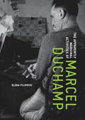 Read The Apparently Marginal Activities of Marcel Duchamp, written by Elena Filipovic