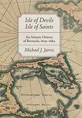 Read Isle of Devils, Isle of Saints: An Atlantic History of Bermuda, 1609-1684 (Early America: History, Context, Culture), written by Michael J. Jarvis