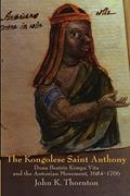 Read The Kongolese Saint Anthony: Dona Beatriz Kimpa Vita and the Antonian Movement, 1684-1706, written by John Thornton