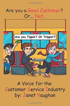 Are You a Good Customer? Or Not.: Are you Tippin' or Trippin'?, written by Janet Vaughan; James Feustel & Amy Tarr-Getting; Jennifer Berg