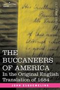 Read The Buccaneers of America: In the Original English Translation of 1684, written by John Esquemeling