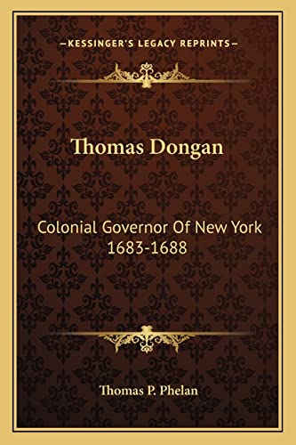 Read Thomas Dongan: Colonial Governor Of New York 1683-1688, written by Thomas P Phelan