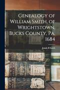 Read Genealogy of William Smith, of Wrightstown, Bucks County, Pa. 1684, written by Josiah B Smith Read Genealogy of William Smith, of Wrightstown, Bucks County, Pa. 1684, written by Josiah B Smith