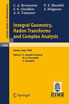 Integral Geometry, Radon Transforms and Complex Analysis: Lectures given at the 1st Session of the Centro Internazionale Matematico Estivo (C.I.M.E.) ... 1996 (Lecture Notes in Mathematics, 1684), written by Carlos A. Berenstein; Peter F. Ebenfelt; Simon Gindikin; Sigurdur Helgason; Alexander Tumanov