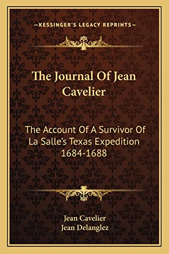 Read The Journal Of Jean Cavelier: The Account Of A Survivor Of La Salle's Texas Expedition 1684-1688, written by Jean Cavelier