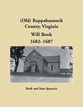 Read (Old) Rappahannock County, Virginia Will Book, 1682-1687, written by Ruth Sparacio