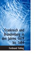 Read Frankreich und Brandenburg in den Jahren 1679 bis 1684, written by Ferdinand Fehling