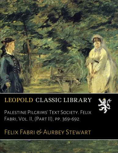 Read Palestine Pilgrims' Text Society. Felix Fabri, Vol. II, (Part II), pp. 369-692, written by Felix Fabri