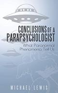 Read Conclusions of a Parapsychologist: What Paranormal Phenomena Tell Us, written by Michael Lewis