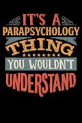 Read Its A Parapsychology Thing You Wouldnt Understand: Parapsychologist Notebook Journal 6x9 Personalized Customized Gift For Parapsychology Student ... or for Someone in the field of Parapsychology, written by Del E Robbins