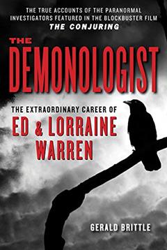 The Demonologist: The Extraordinary Career of Ed and Lorraine Warren (The Paranormal Investigators Featured in the Film "The Conjuring"), written by Gerald Brittle; Ed Warren; Lorraine Warren