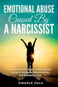 Read Emotional Abuse Caused By a Narcissist: How to Identify Signs of Narcissistic Abuse in Romantic Relationships and Breaking Free, written by Sibahle Zulu