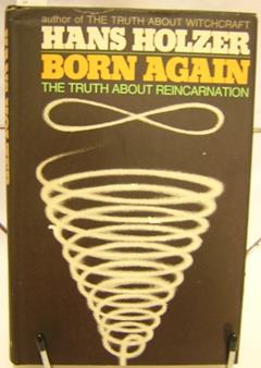 Born Again: The Truth About Reincarnation, written by Hans Holzer