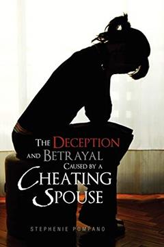 The Deception and Betrayal Caused By A Cheating Spouse, written by Stephenie Pompano