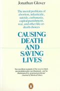 Read Causing Death and Saving Lives: The Moral Problems of Abortion, Infanticide, Suicide, Euthanasia, Capital Punishment, War and Other Life-or-death Choices, written by Jonathan Glover