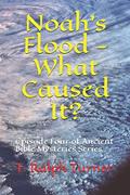 Read Noah's Flood - What Caused It?: Episode Four of Ancient Bible Mysteries Series, written by T. Ralph Turner