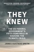 Read They Knew: The US Federal Government's Fifty-Year Role in Causing the Climate Crisis, written by James Gustave Speth