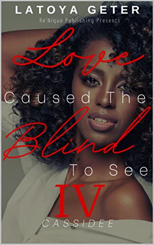 Read Love Caused The Blind To See: Cassidee, written by LaToya Geter Read Love Caused The Blind To See: Cassidee, written by LaToya Geter