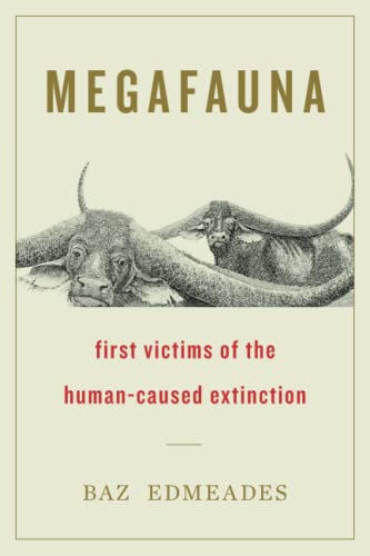Read Megafauna: First Victims of the Human-Caused Extinction, written by Baz Edmeades
