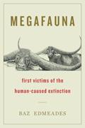 Read Megafauna: First Victims of the Human-Caused Extinction, written by Baz Edmeades